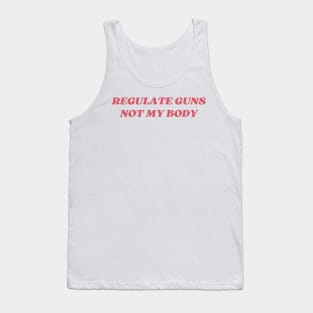regulate guns not my body Tank Top